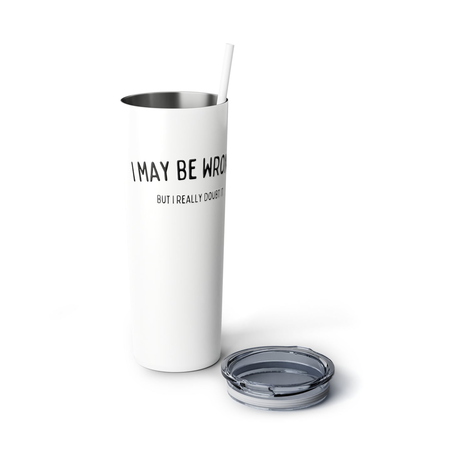 "I May Be Wrong, But I Really Doubt It" Tumbler with Straw - Weave Got Gifts - Unique Gifts You Won’t Find Anywhere Else!