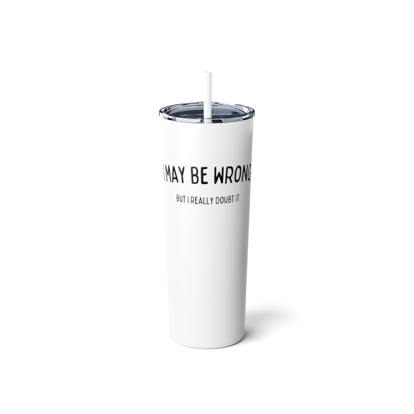"I May Be Wrong, But I Really Doubt It" Tumbler with Straw - Weave Got Gifts - Unique Gifts You Won’t Find Anywhere Else!