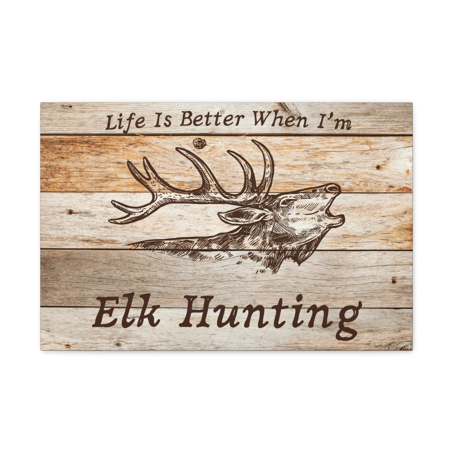 "Life Is Better When I'm Elk Hunting" Wall Art - Weave Got Gifts - Unique Gifts You Won’t Find Anywhere Else!