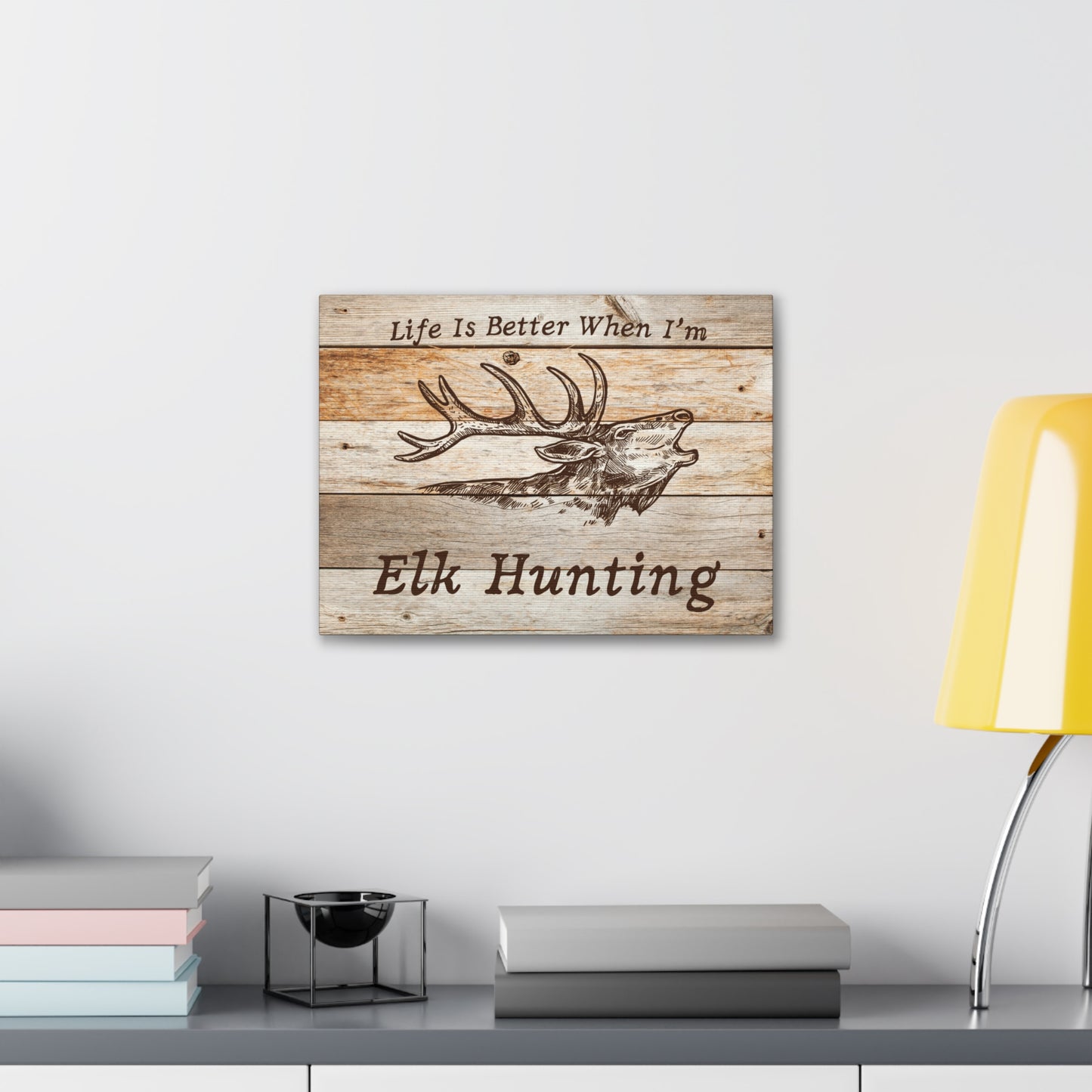 "Life Is Better When I'm Elk Hunting" Wall Art - Weave Got Gifts - Unique Gifts You Won’t Find Anywhere Else!