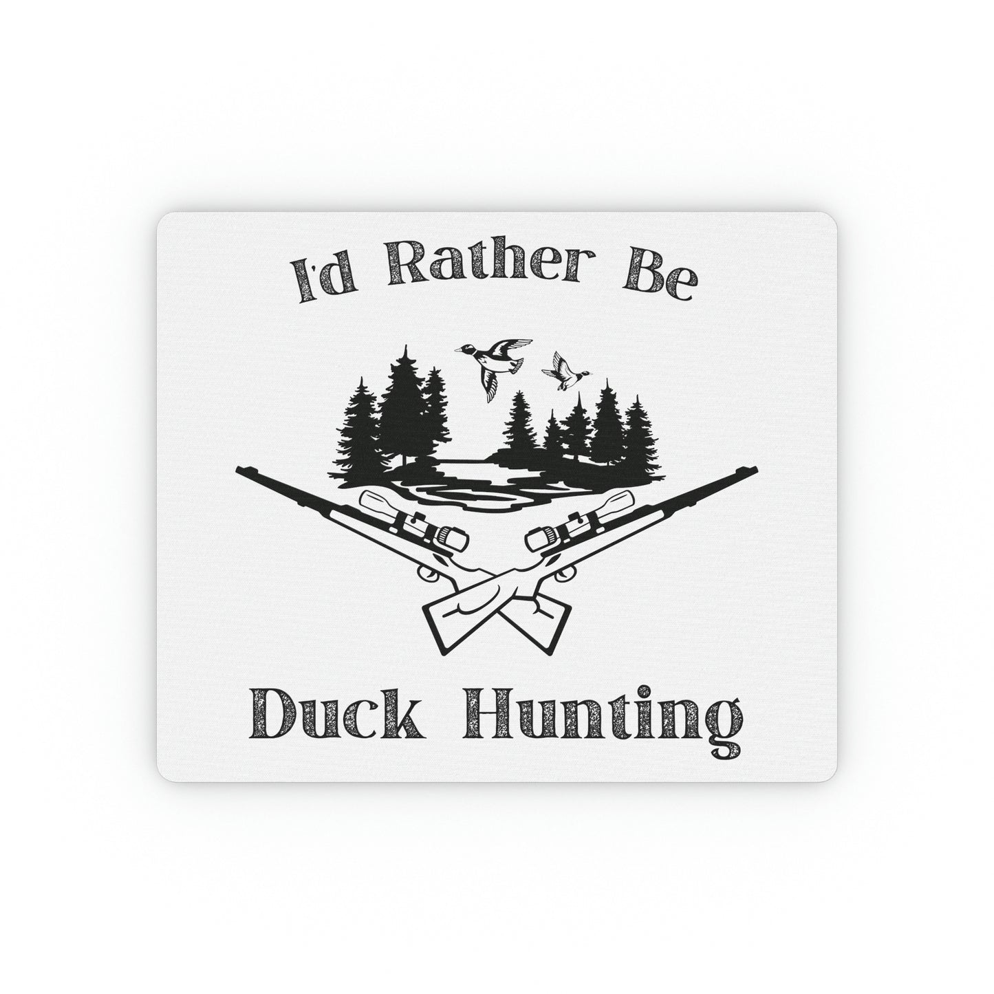 "I’d Rather Be Duck Hunting" Mouse Pad - Weave Got Gifts - Unique Gifts You Won’t Find Anywhere Else!