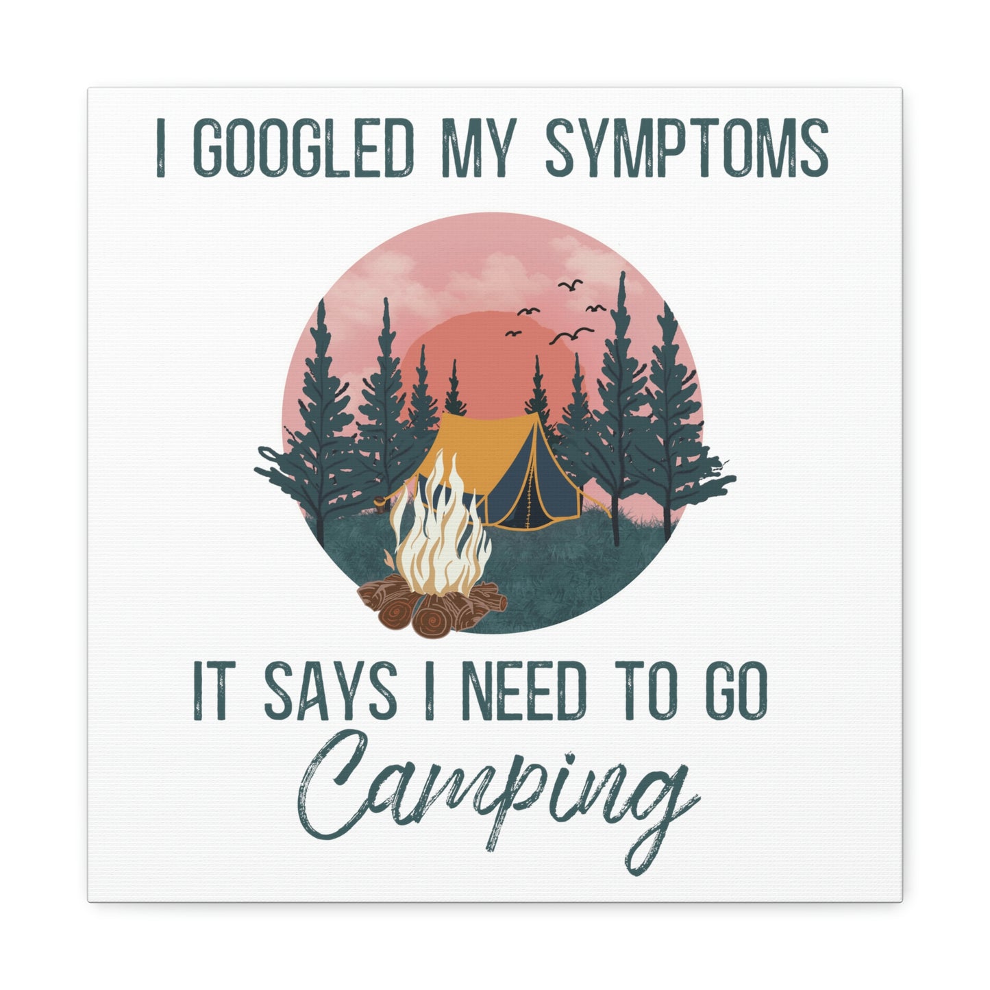 "Google Says I Need To Go Camping" Canvas Wall Art - Weave Got Gifts - Unique Gifts You Won’t Find Anywhere Else!