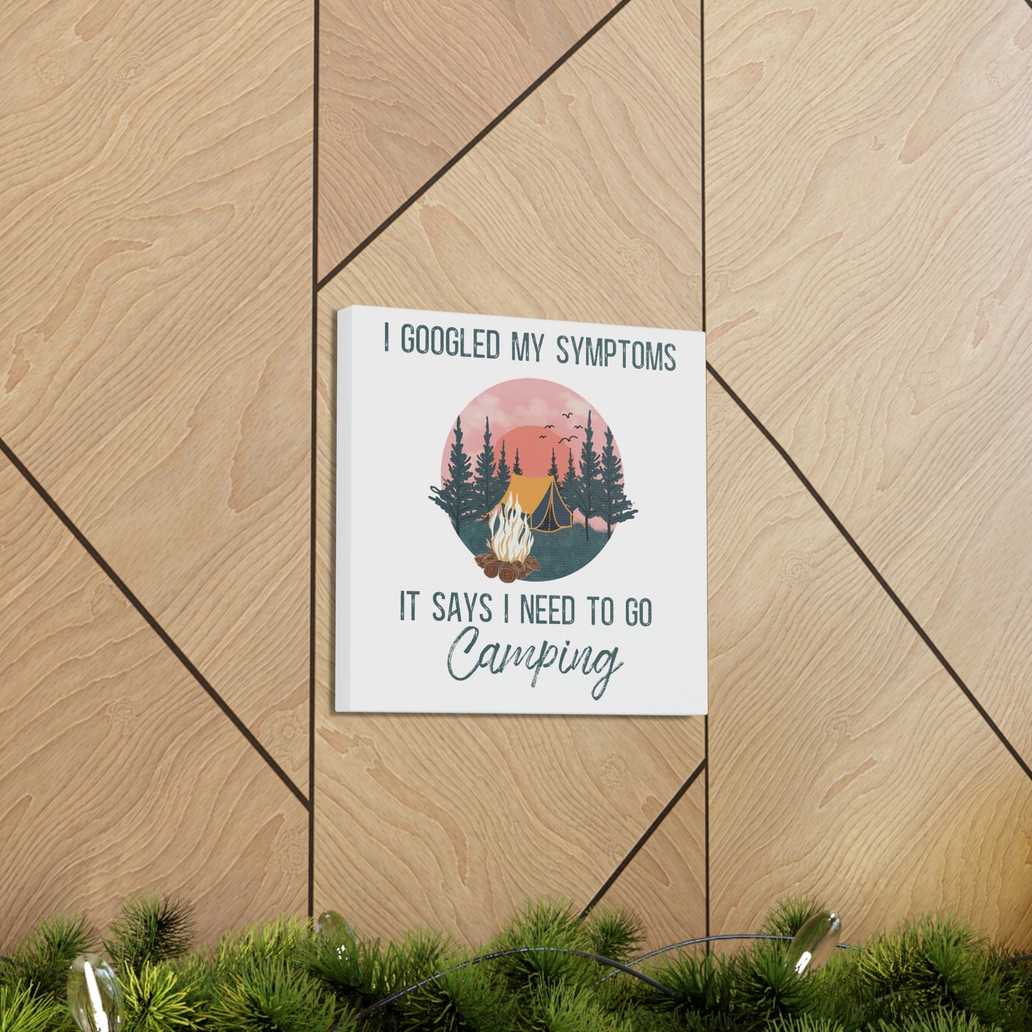 "Google Says I Need To Go Camping" Canvas Wall Art - Weave Got Gifts - Unique Gifts You Won’t Find Anywhere Else!