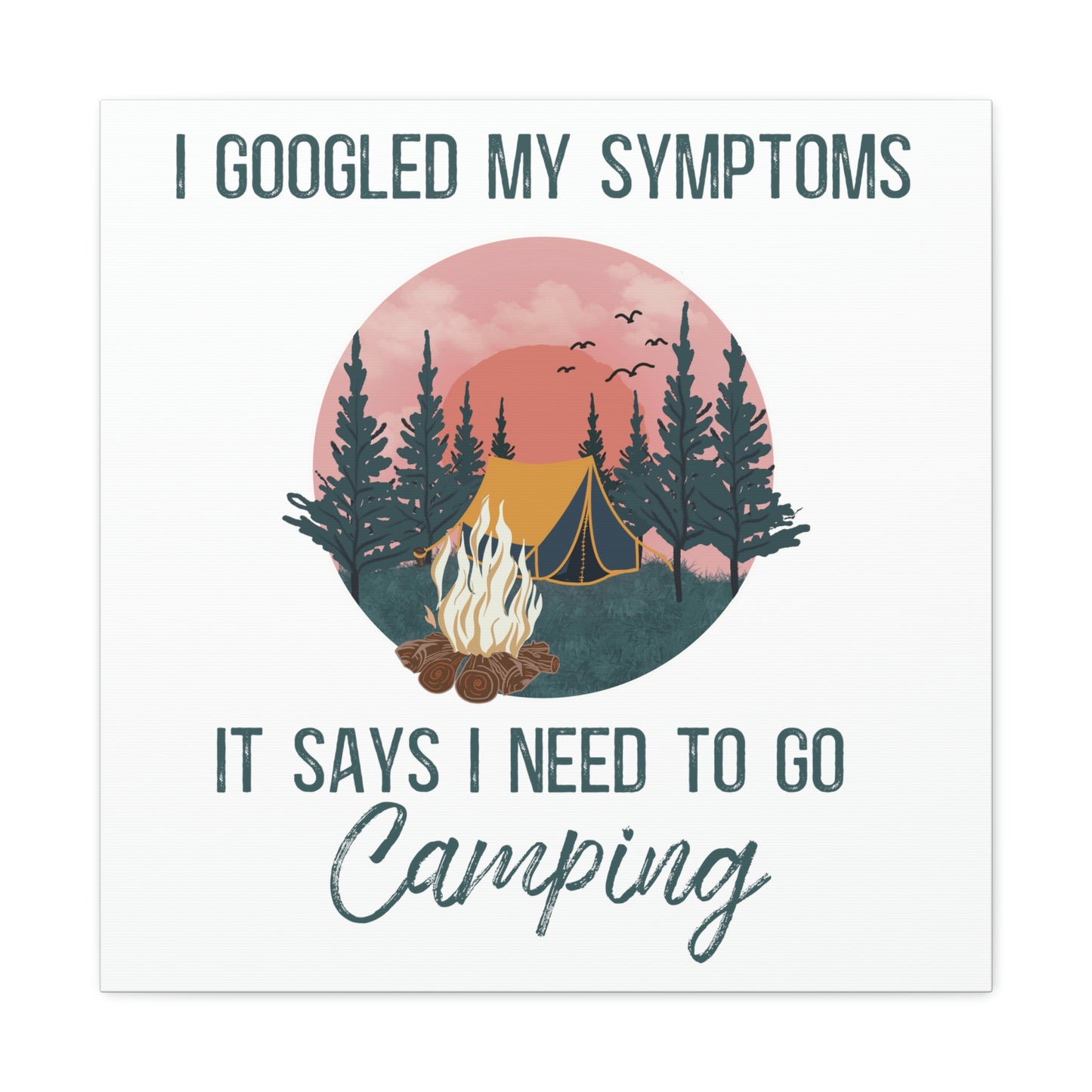 "Google Says I Need To Go Camping" Canvas Wall Art - Weave Got Gifts - Unique Gifts You Won’t Find Anywhere Else!