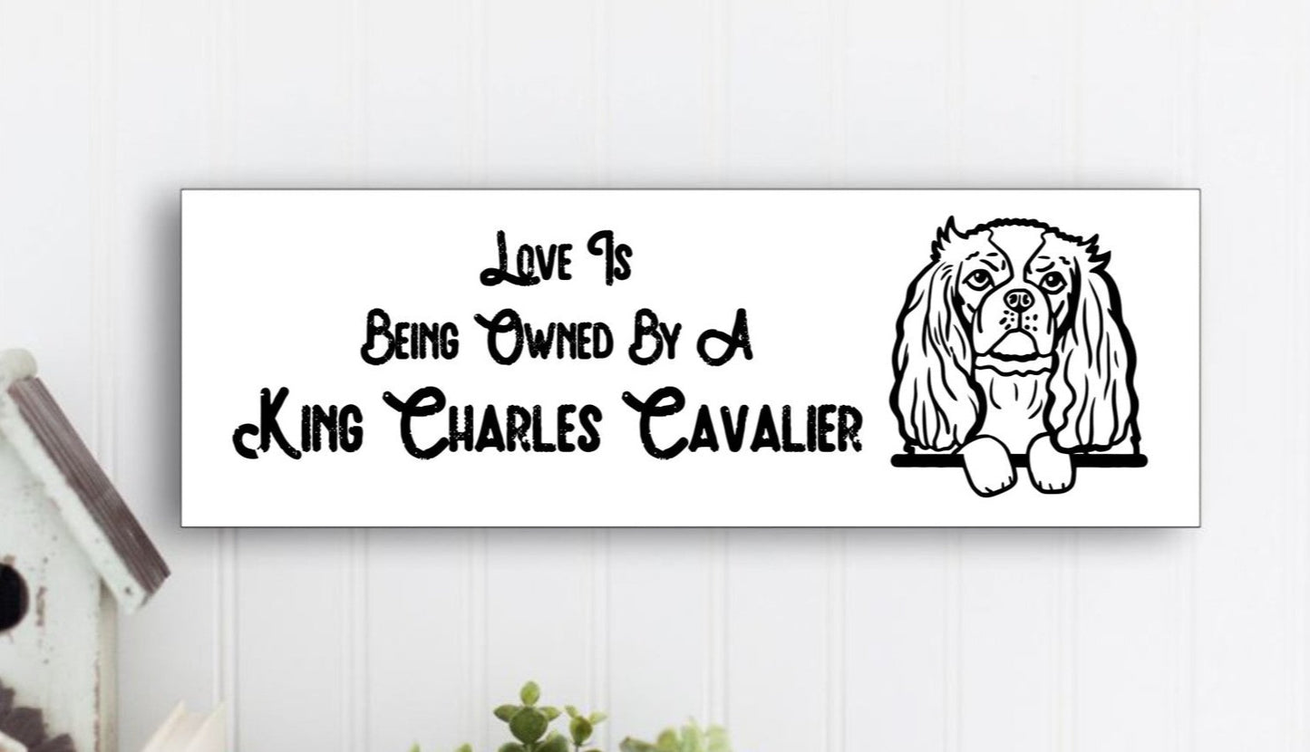“Love Is Being Owned By A King Charles Cavalier” Sign - Weave Got Gifts - Unique Gifts You Won’t Find Anywhere Else!