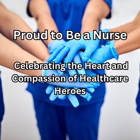 Proud to Be a Nurse: Celebrating the Heart and Compassion of Healthcare Heroes