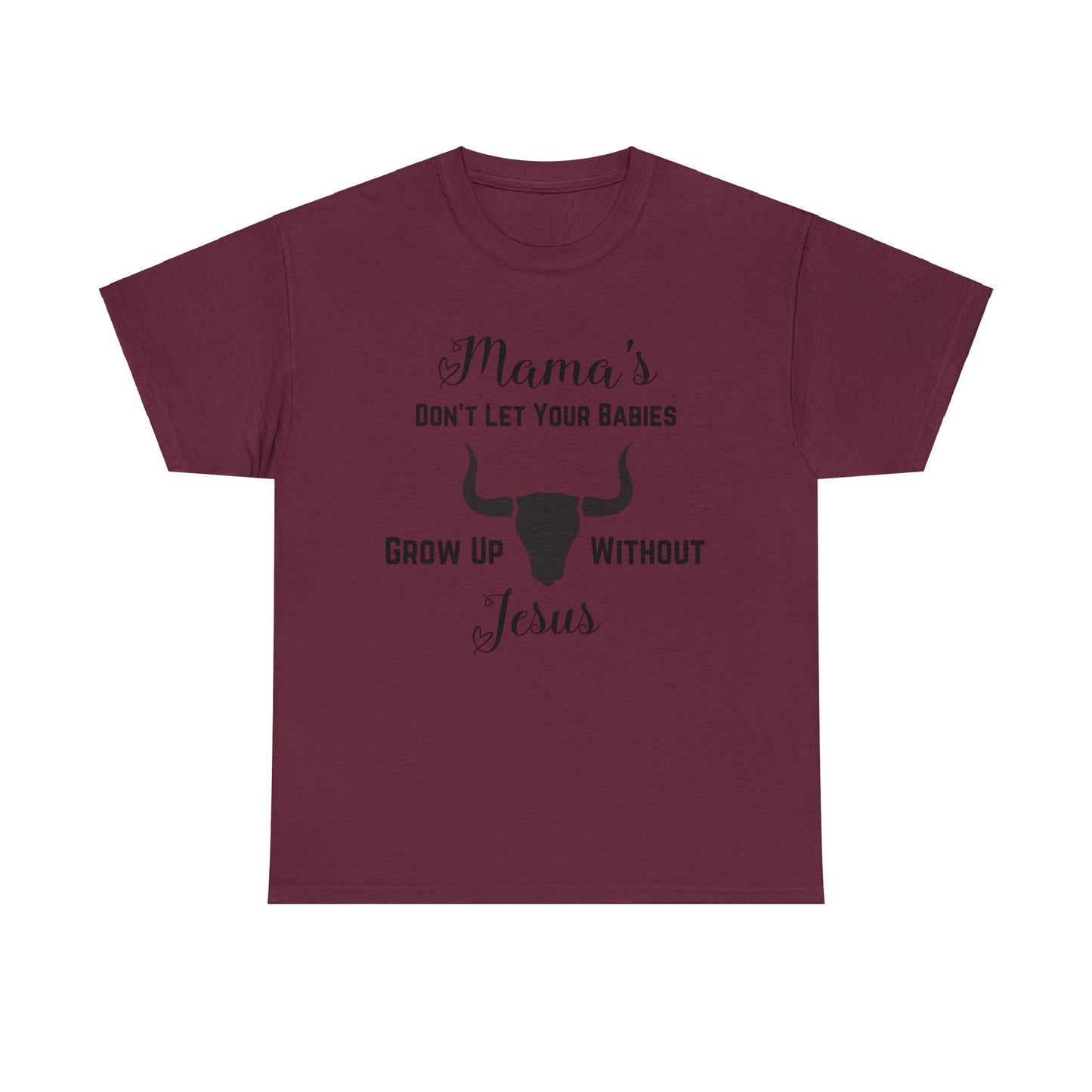 "Mama's Don't Let Your Babies Grow Up Without Jesus" T-Shirt - Weave Got Gifts - Unique Gifts You Won’t Find Anywhere Else!