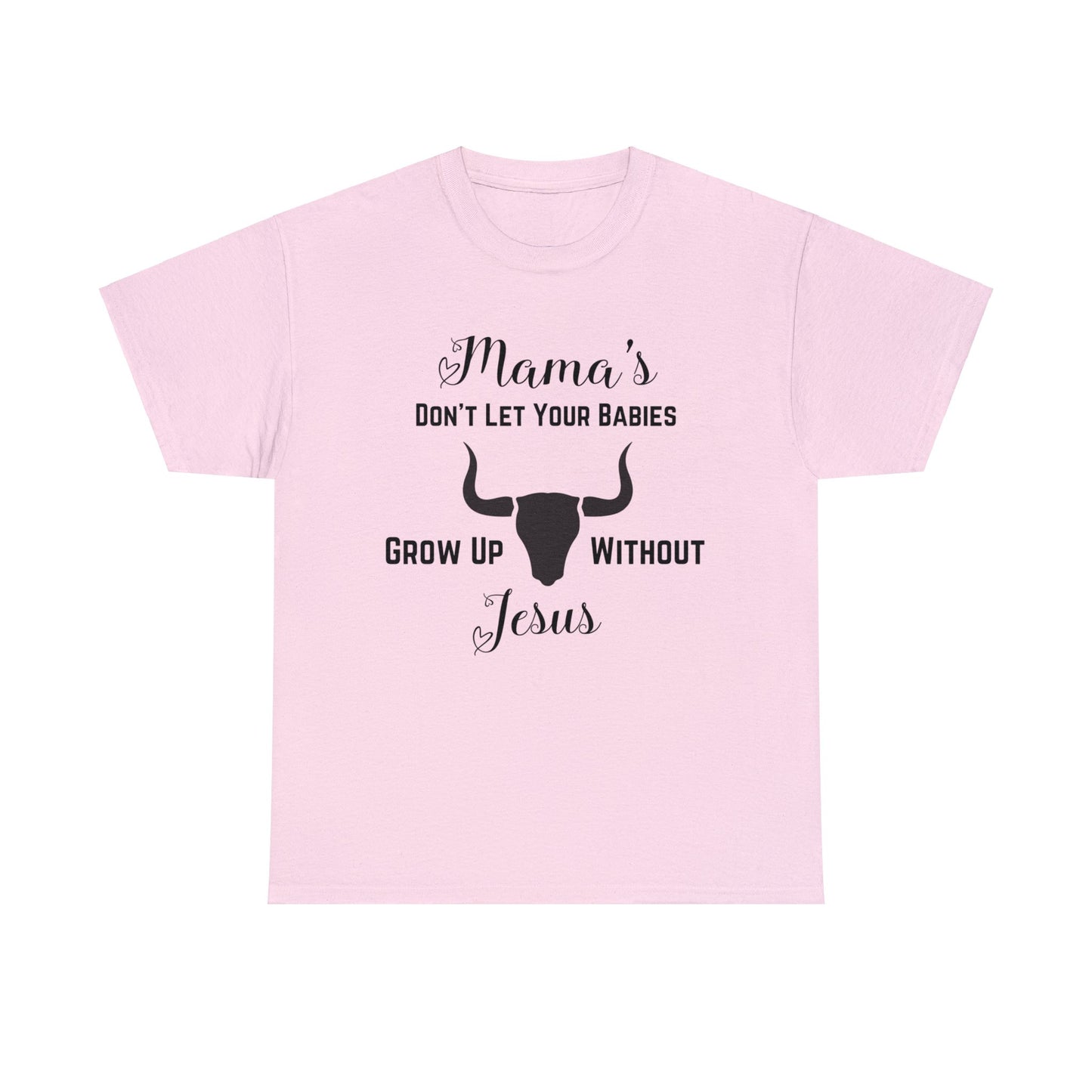 "Mama's Don't Let Your Babies Grow Up Without Jesus" T-Shirt - Weave Got Gifts - Unique Gifts You Won’t Find Anywhere Else!