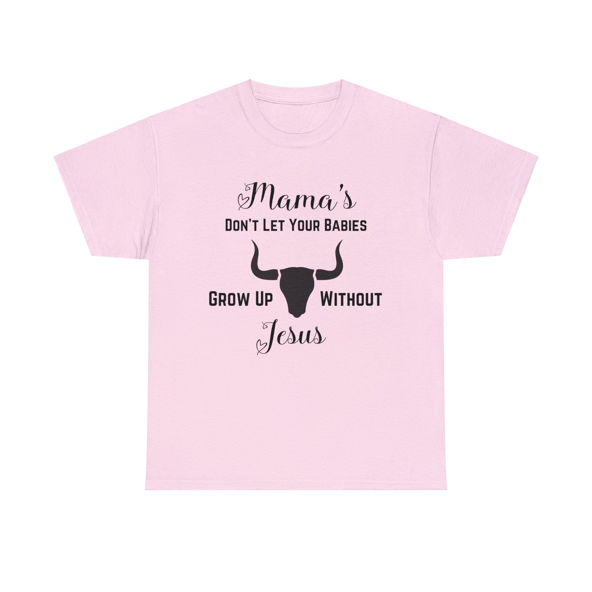 "Mama's Don't Let Your Babies Grow Up Without Jesus" T-Shirt - Weave Got Gifts - Unique Gifts You Won’t Find Anywhere Else!