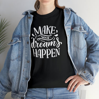 "Make Your Dreams Happen" T-Shirt - Weave Got Gifts - Unique Gifts You Won’t Find Anywhere Else!