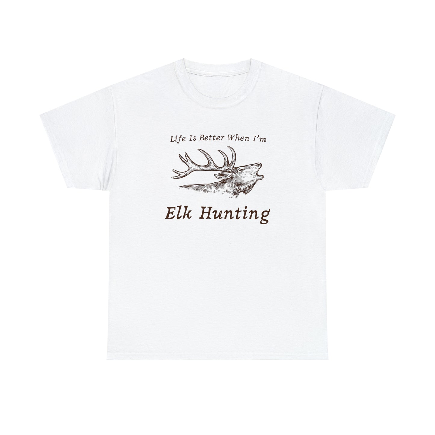 "Life Is Better When I'm Elk Hunting" T-Shirt - Weave Got Gifts - Unique Gifts You Won’t Find Anywhere Else!