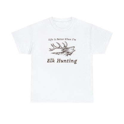 "Life Is Better When I'm Elk Hunting" T-Shirt - Weave Got Gifts - Unique Gifts You Won’t Find Anywhere Else!