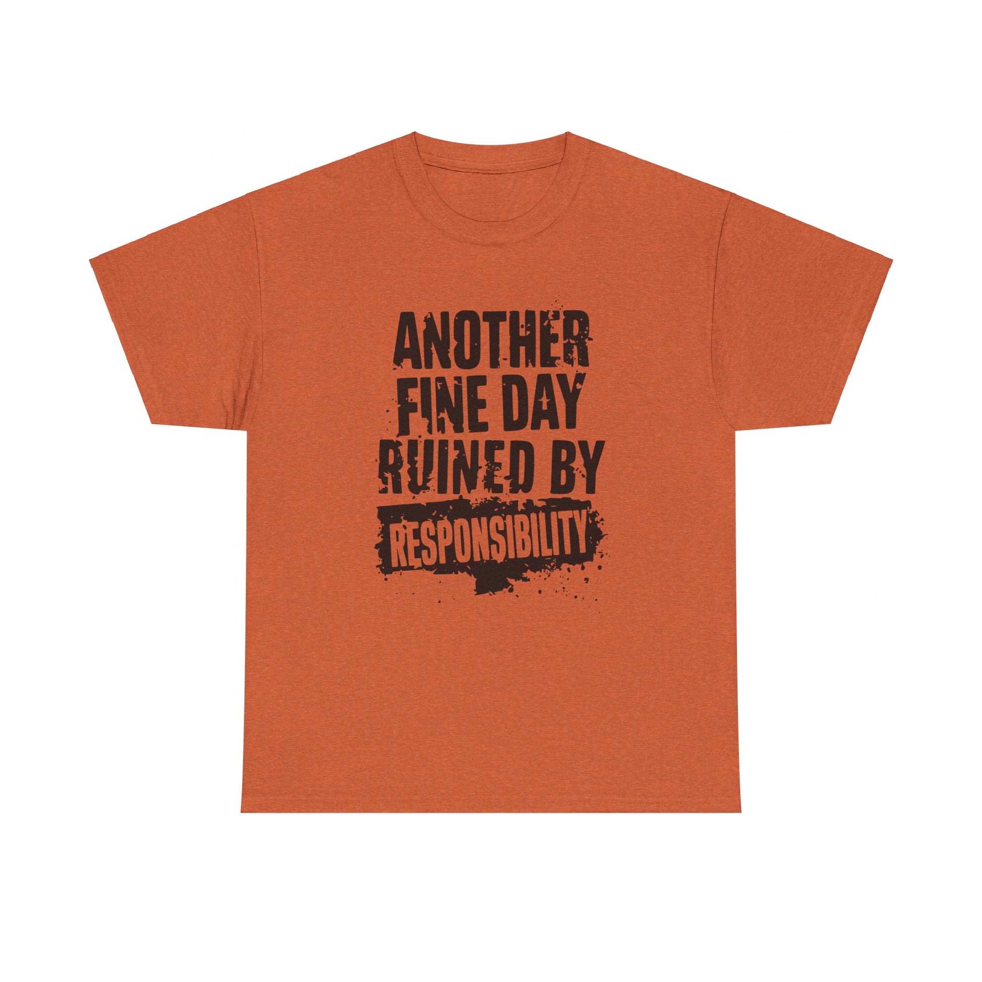 "Another Fine Day Ruined by Responsibility Distressed Text Tee"