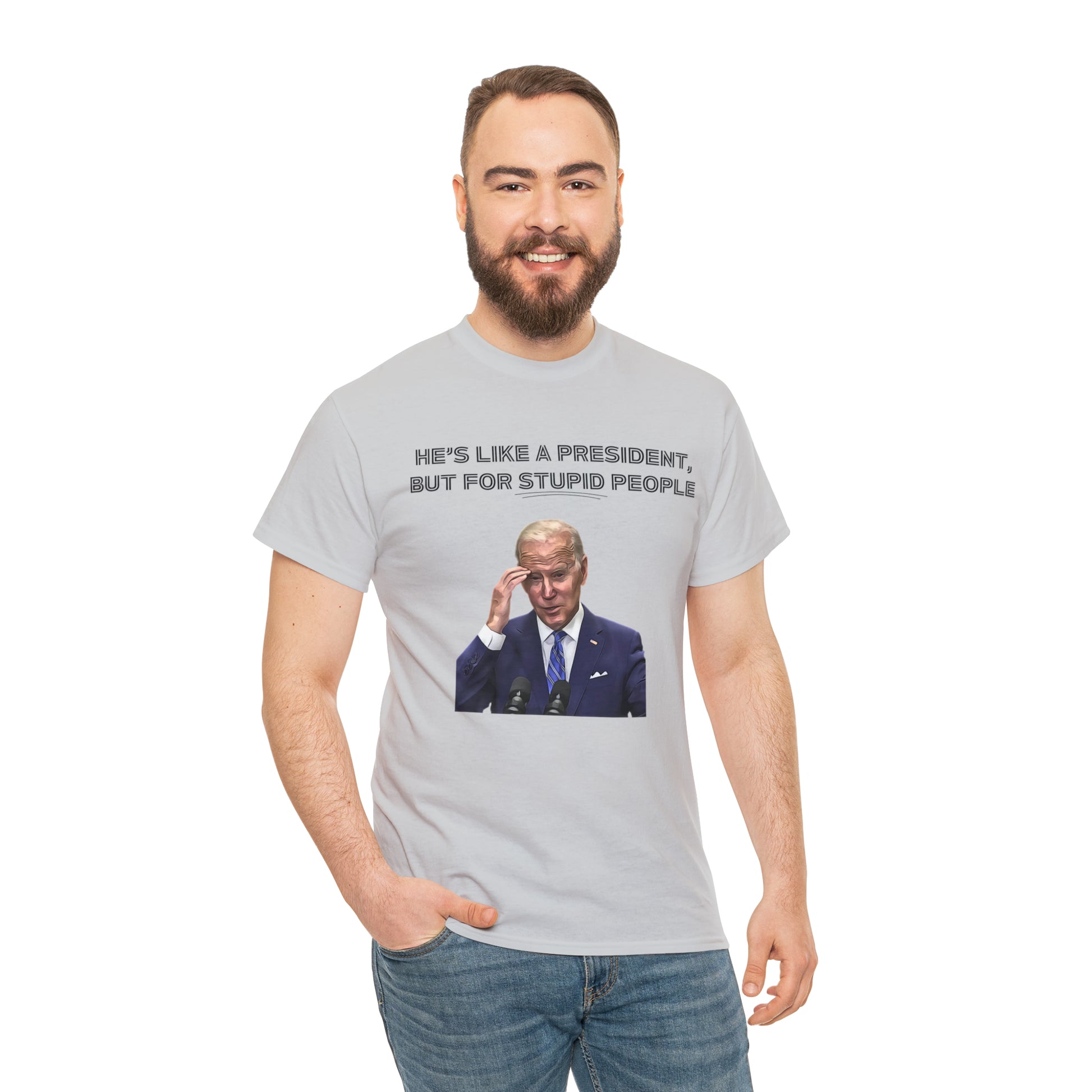 "He's Like A President, But For Stupid People" T-Shirt - Weave Got Gifts - Unique Gifts You Won’t Find Anywhere Else!