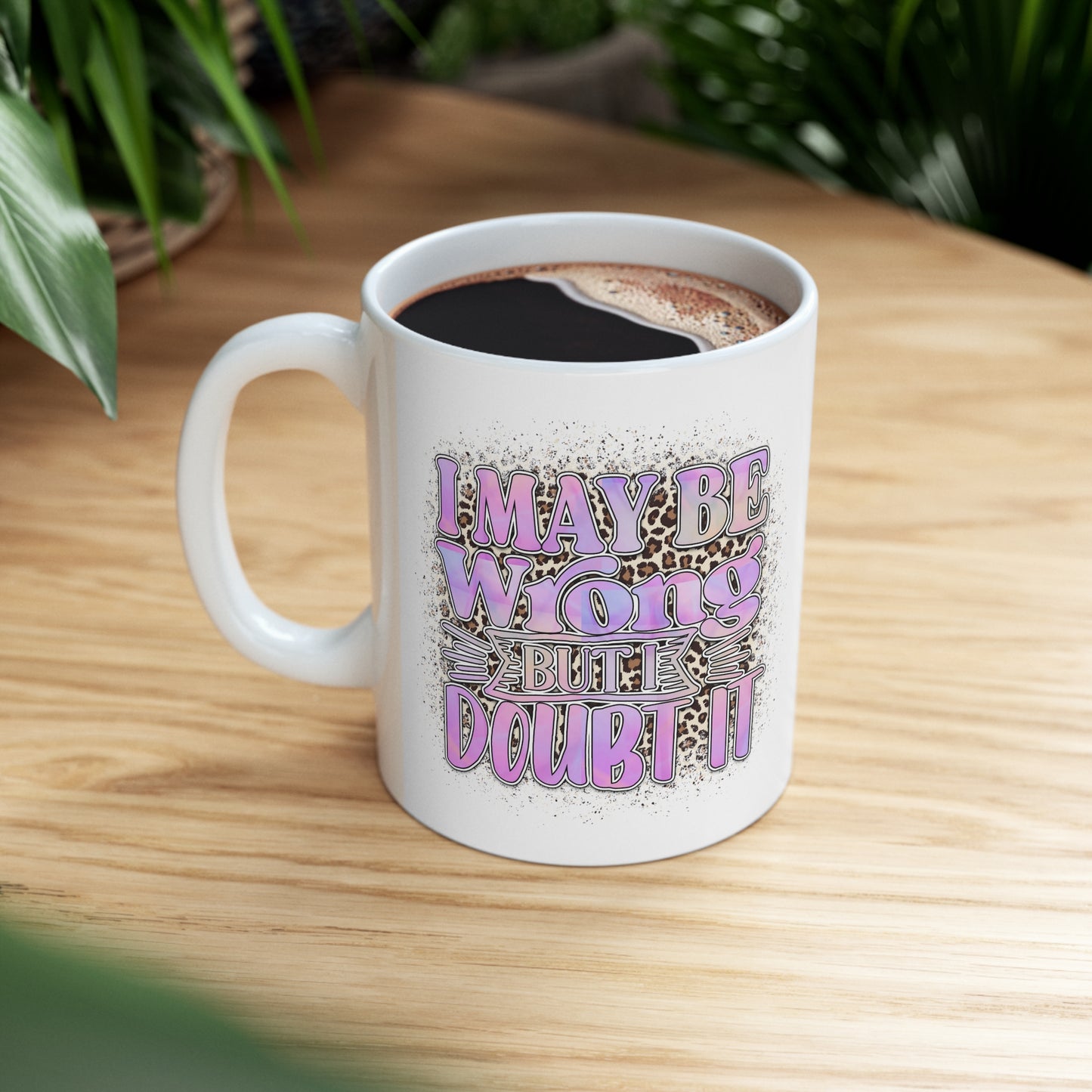 "I May Be Wrong, But I Doubt It" Coffee Mug - Weave Got Gifts - Unique Gifts You Won’t Find Anywhere Else!