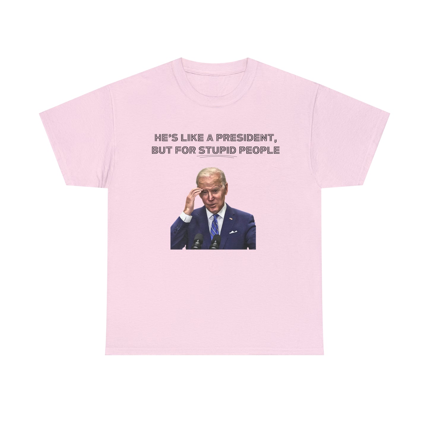 "He's Like A President, But For Stupid People" T-Shirt - Weave Got Gifts - Unique Gifts You Won’t Find Anywhere Else!