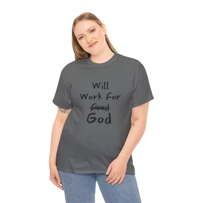 Will Work For God: T-Shirt