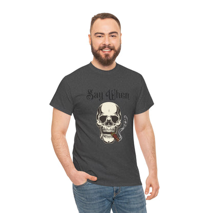 Say When T-Shirt