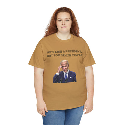 "He's Like A President, But For Stupid People" T-Shirt - Weave Got Gifts - Unique Gifts You Won’t Find Anywhere Else!