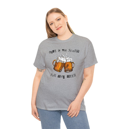 "Life Is Too Short for Bad Beer" T-Shirt - Weave Got Gifts - Unique Gifts You Won’t Find Anywhere Else!