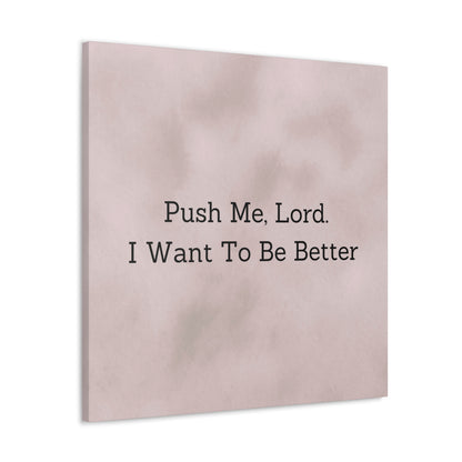 "Push Me, Lord. I Want To Be Better" Canvas Print - Weave Got Gifts - Unique Gifts You Won’t Find Anywhere Else!