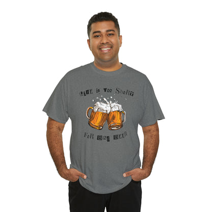 "Life Is Too Short for Bad Beer" T-Shirt - Weave Got Gifts - Unique Gifts You Won’t Find Anywhere Else!