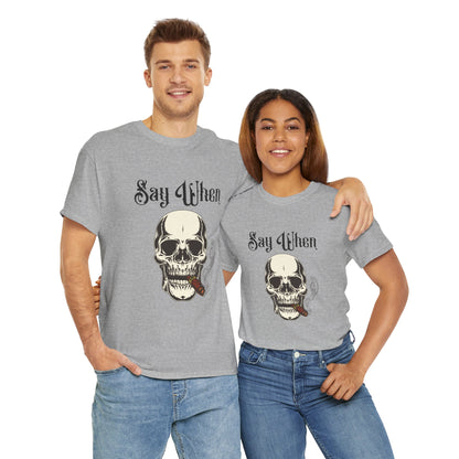 Say When T-Shirt