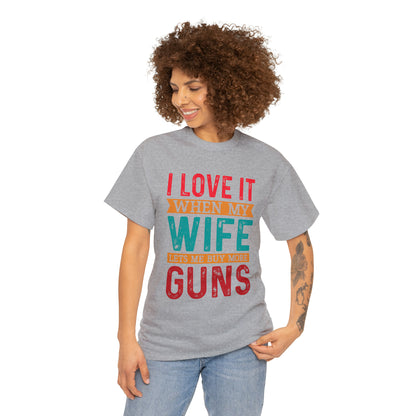 "I Love It When My Wife Lets Me Buy More Guns" T-Shirt - Weave Got Gifts - Unique Gifts You Won’t Find Anywhere Else!