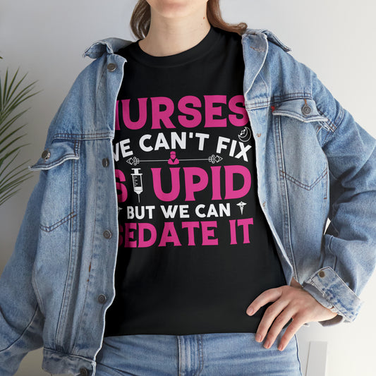 Unisex nurses can’t fix stupid but we can sedate it shirt
