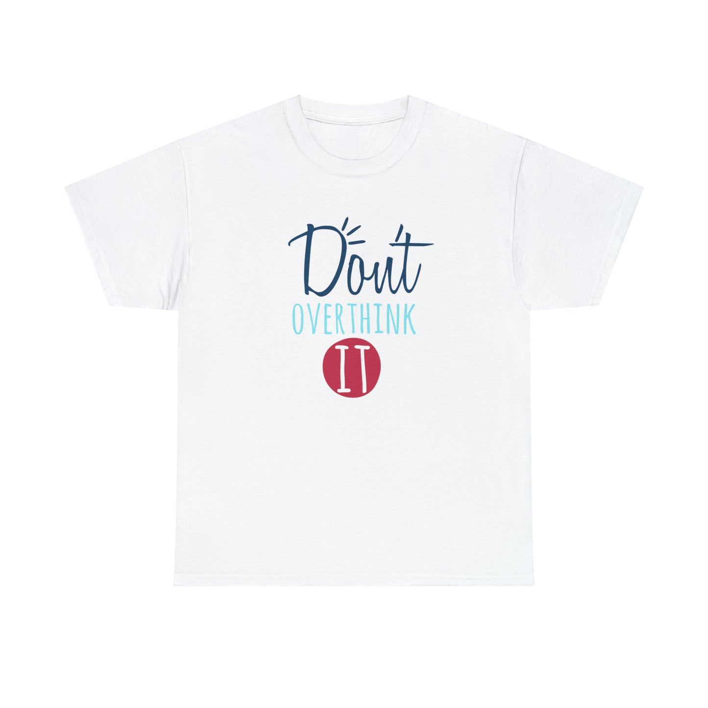 "Don't Overthink It" T-Shirt - Weave Got Gifts - Unique Gifts You Won’t Find Anywhere Else!