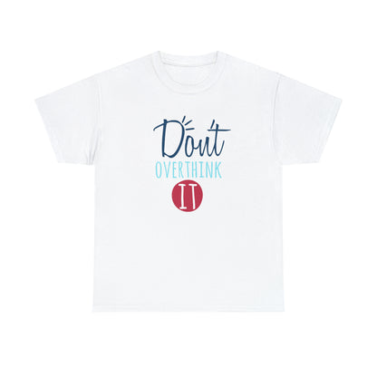 "Don't Overthink It" T-Shirt - Weave Got Gifts - Unique Gifts You Won’t Find Anywhere Else!