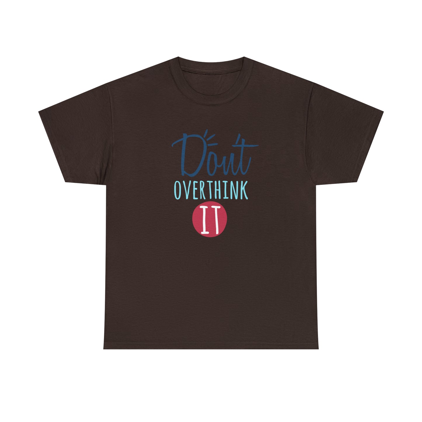 "Don't Overthink It" T-Shirt - Weave Got Gifts - Unique Gifts You Won’t Find Anywhere Else!