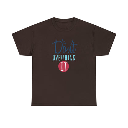 "Don't Overthink It" T-Shirt - Weave Got Gifts - Unique Gifts You Won’t Find Anywhere Else!