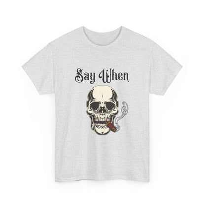 Say When T-Shirt