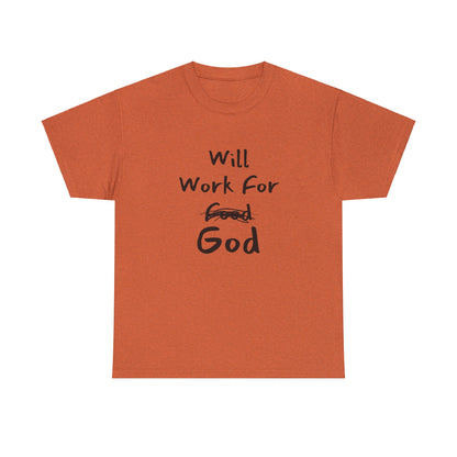 "Durable and classic fit 'Will Work For God' T-shirt with tear-away label."