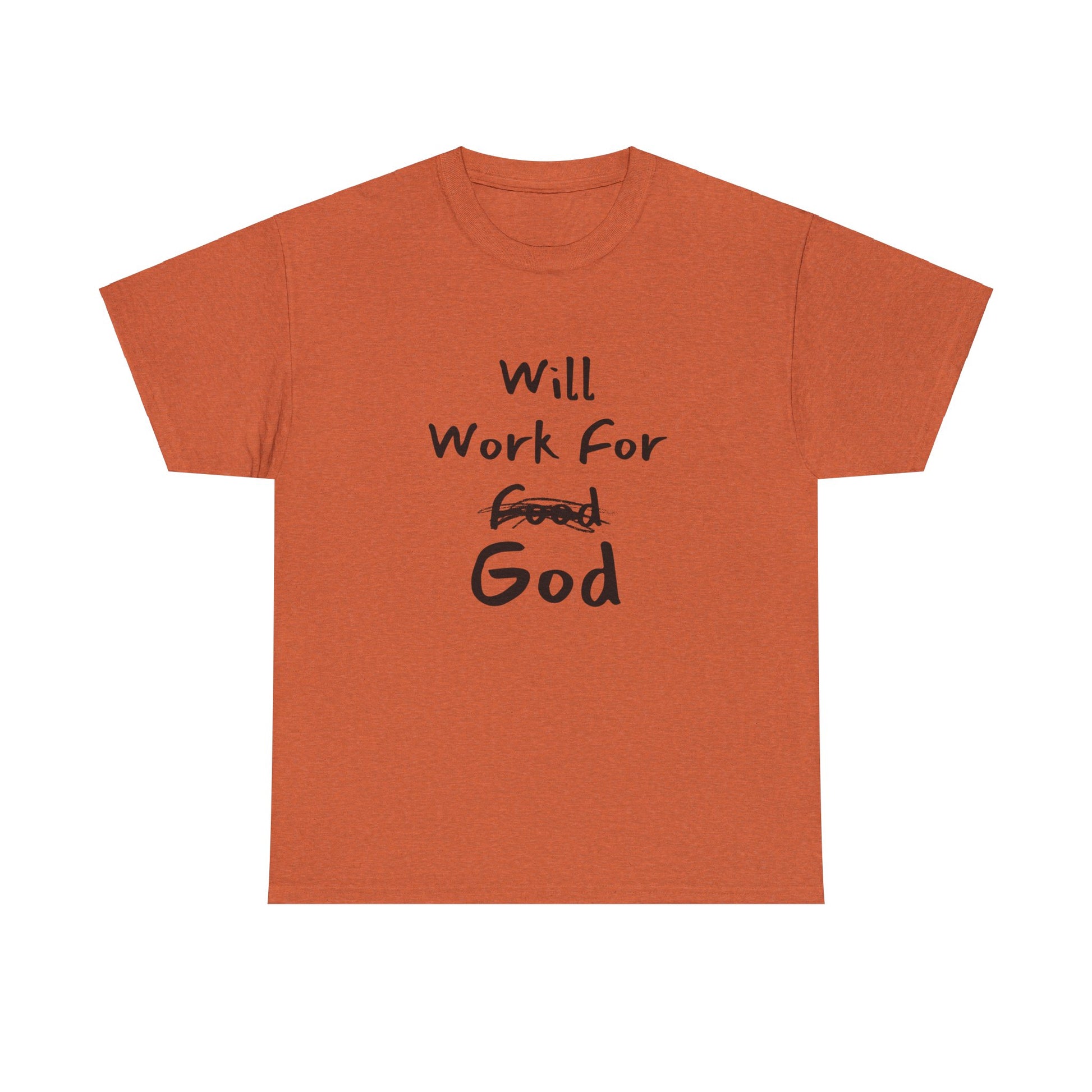 "Durable and classic fit 'Will Work For God' T-shirt with tear-away label."