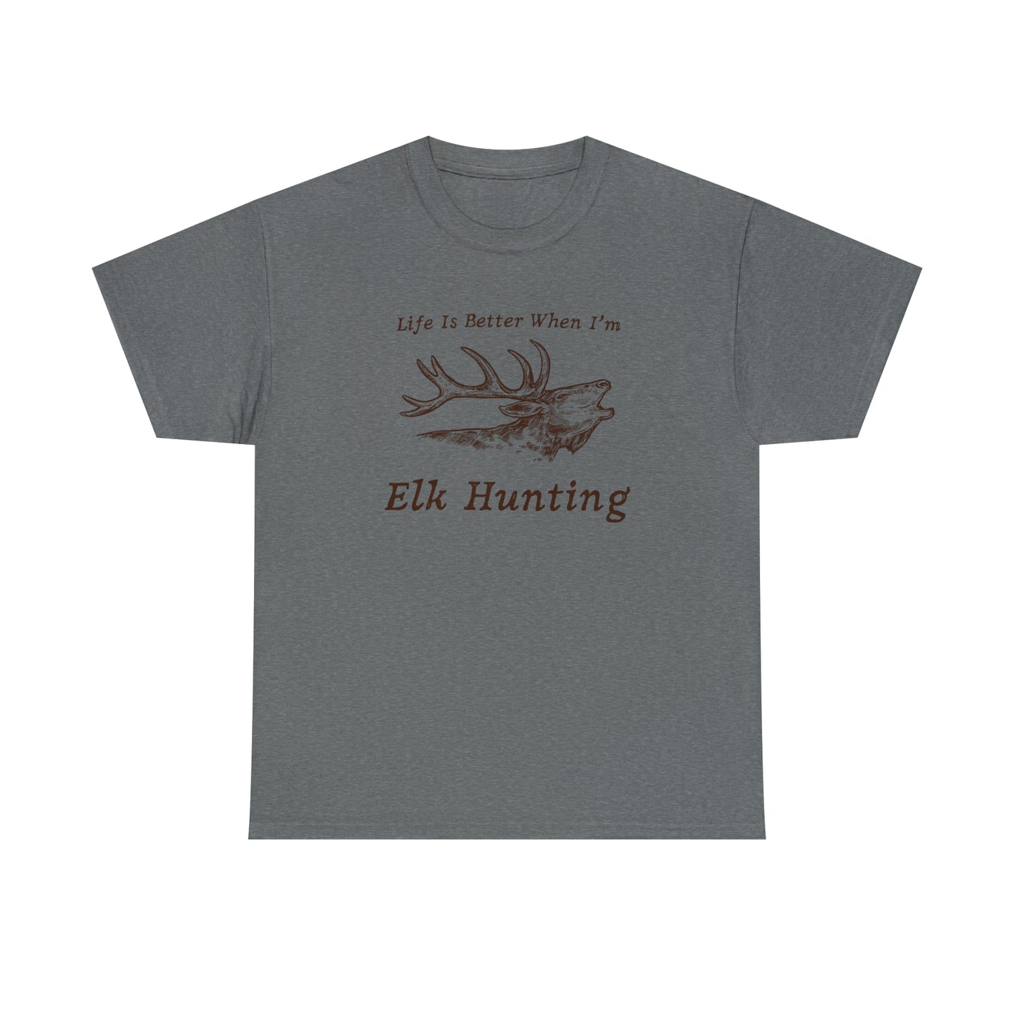 "Life Is Better When I'm Elk Hunting" T-Shirt - Weave Got Gifts - Unique Gifts You Won’t Find Anywhere Else!