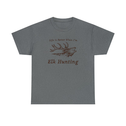 "Life Is Better When I'm Elk Hunting" T-Shirt - Weave Got Gifts - Unique Gifts You Won’t Find Anywhere Else!