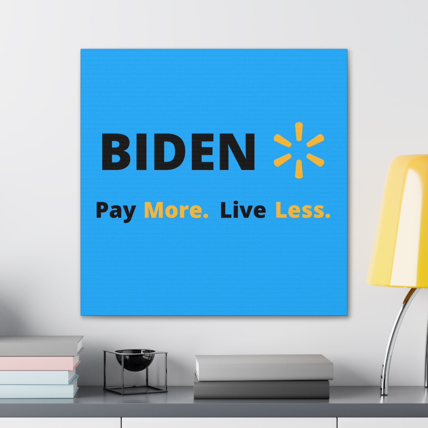 "Biden: Pay More. Live Less" Wall Art - Weave Got Gifts - Unique Gifts You Won’t Find Anywhere Else!