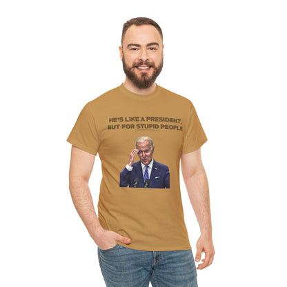 "He's Like A President, But For Stupid People" T-Shirt - Weave Got Gifts - Unique Gifts You Won’t Find Anywhere Else!