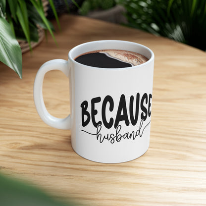"Because Husband" Coffee Mug - Weave Got Gifts - Unique Gifts You Won’t Find Anywhere Else!