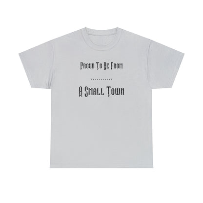 "Proud To Be From A Small Town" T-Shirt - Weave Got Gifts - Unique Gifts You Won’t Find Anywhere Else!