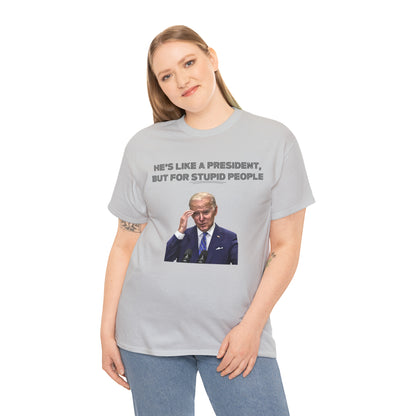 "He's Like A President, But For Stupid People" T-Shirt - Weave Got Gifts - Unique Gifts You Won’t Find Anywhere Else!