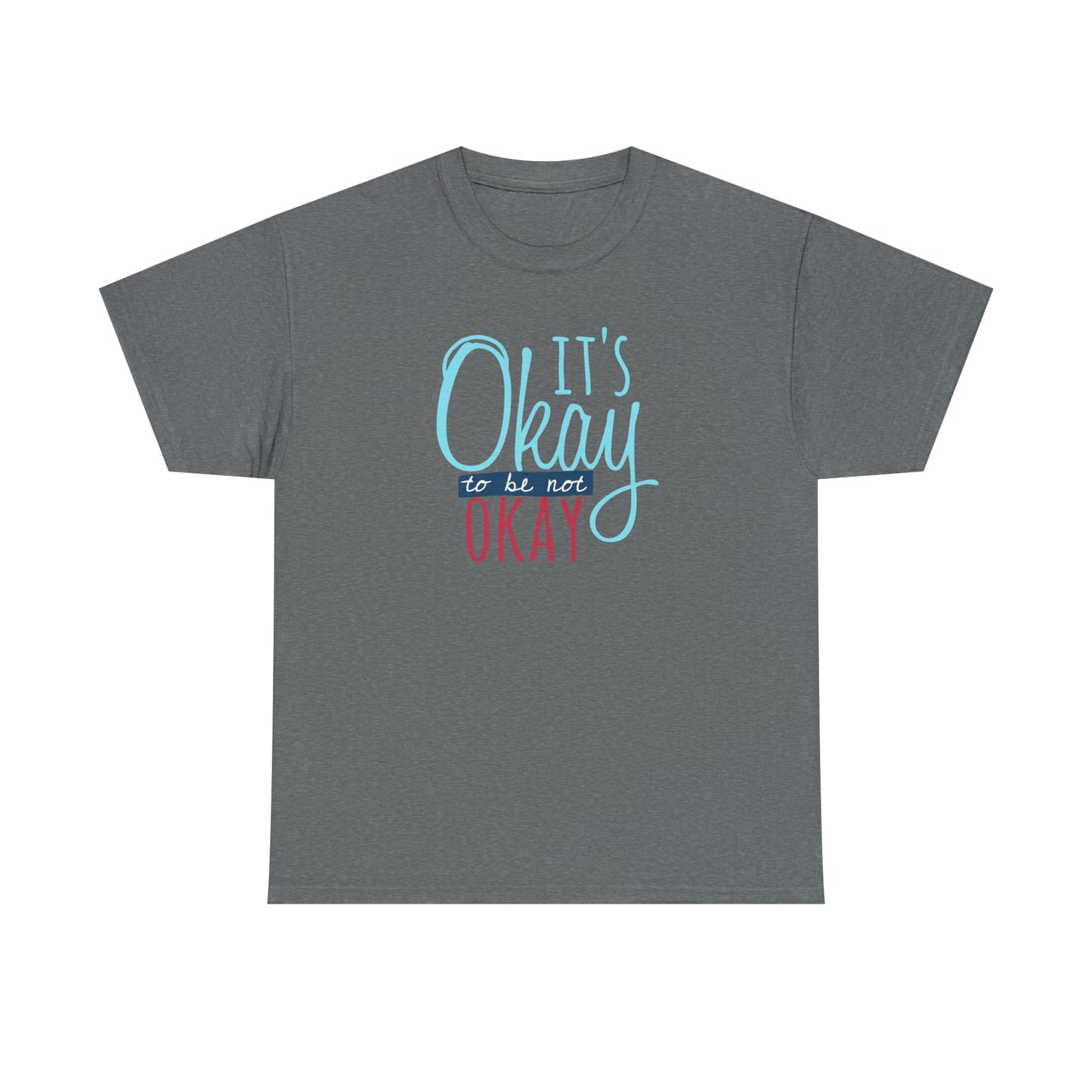 "It's Okay To Be Not Okay" T-Shirt - Weave Got Gifts - Unique Gifts You Won’t Find Anywhere Else!