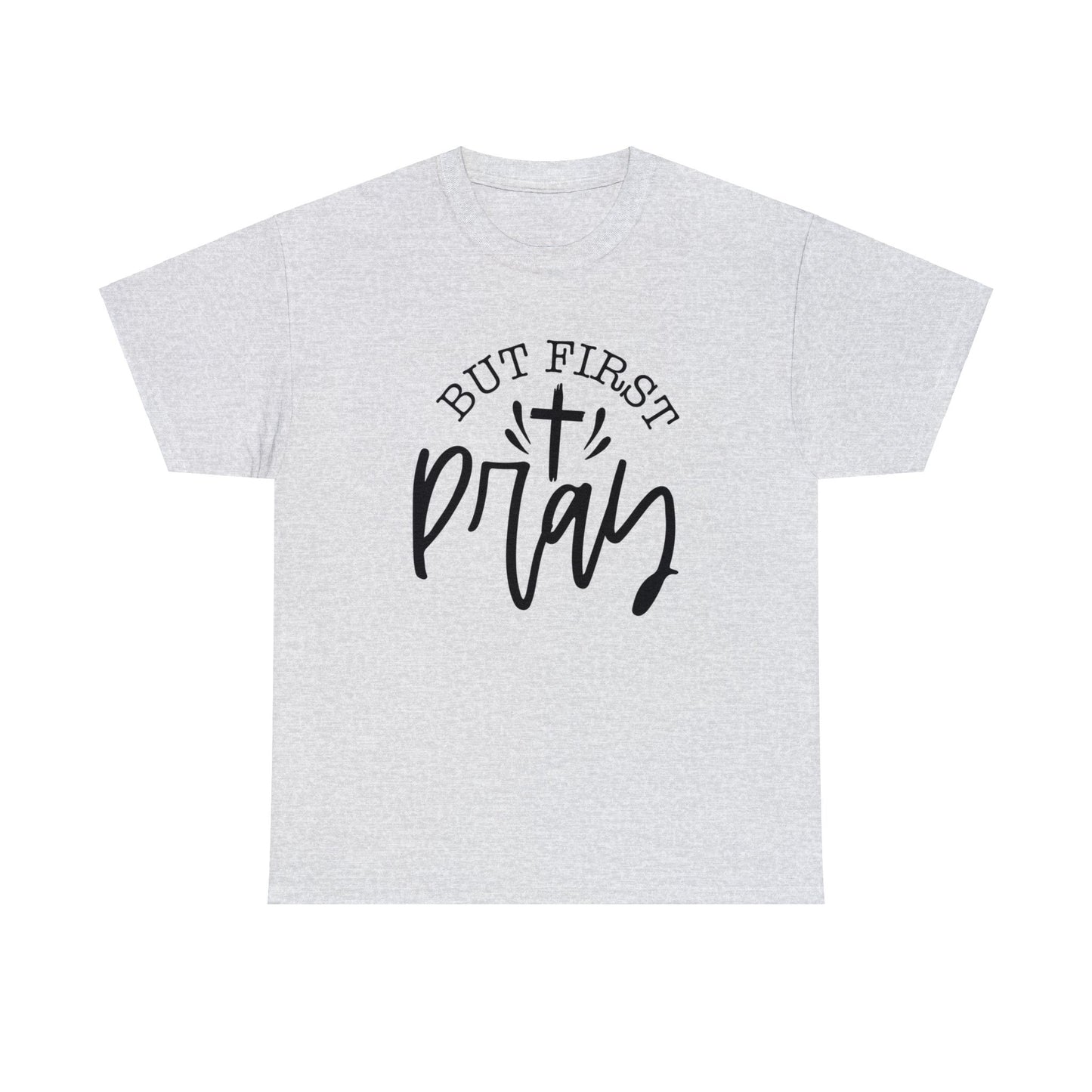 "But First, Pray" T-Shirt - Weave Got Gifts - Unique Gifts You Won’t Find Anywhere Else!