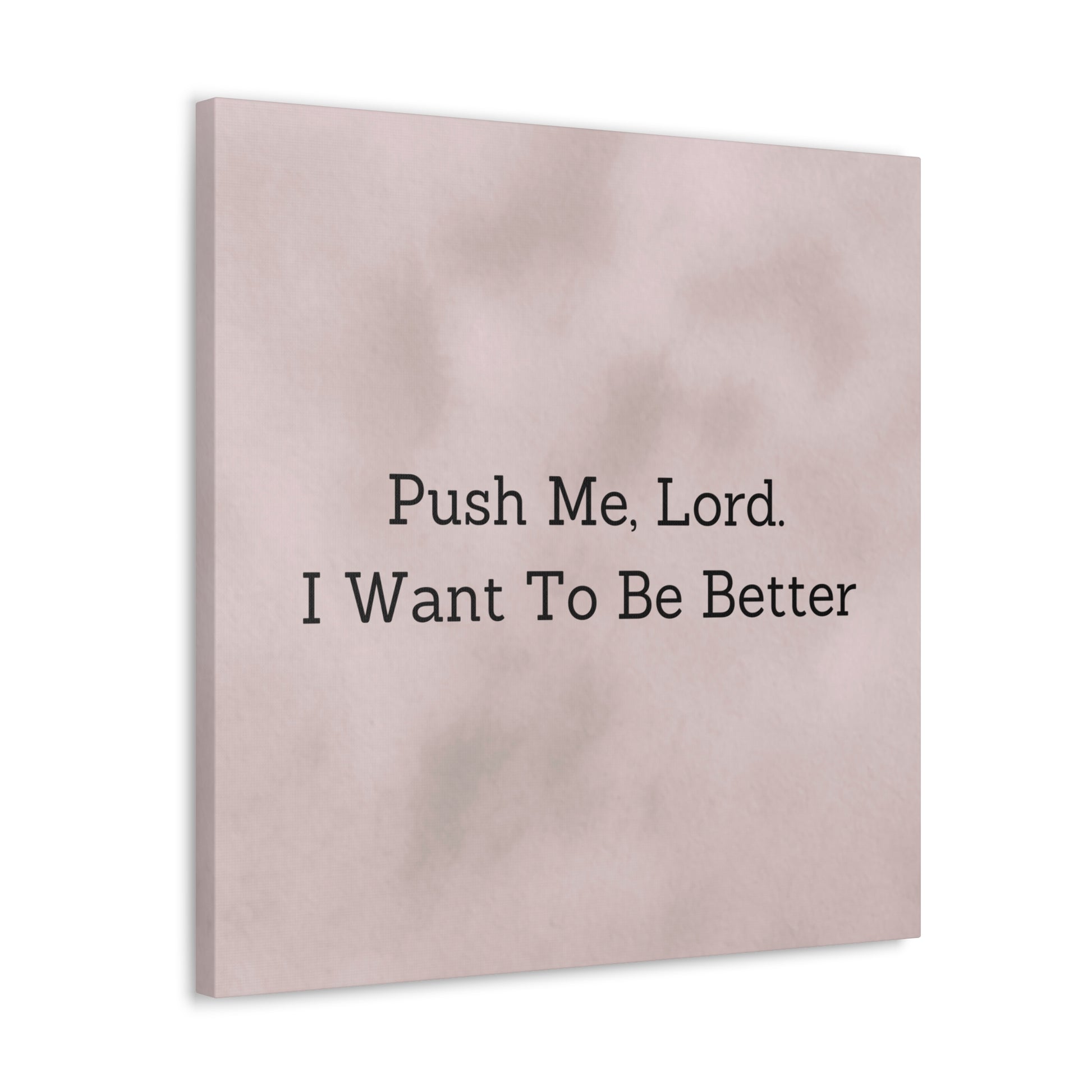 "Push Me, Lord. I Want To Be Better" Canvas Print - Weave Got Gifts - Unique Gifts You Won’t Find Anywhere Else!