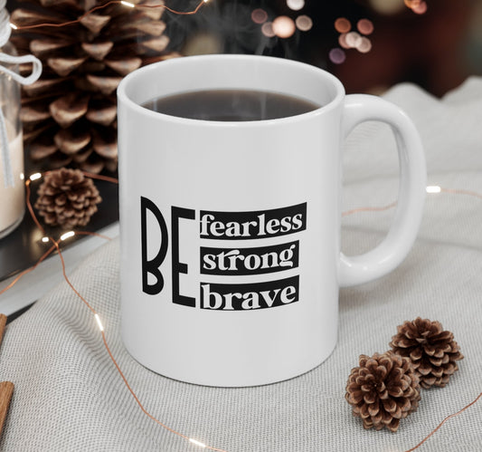 "Be Fearless, Strong, Brave" Coffee Mug - Weave Got Gifts - Unique Gifts You Won’t Find Anywhere Else!