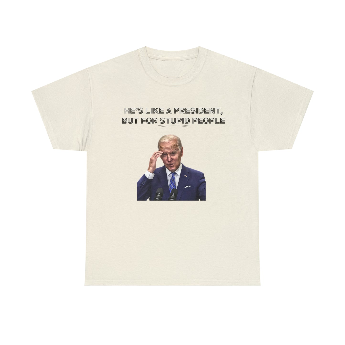 "He's Like A President, But For Stupid People" T-Shirt - Weave Got Gifts - Unique Gifts You Won’t Find Anywhere Else!