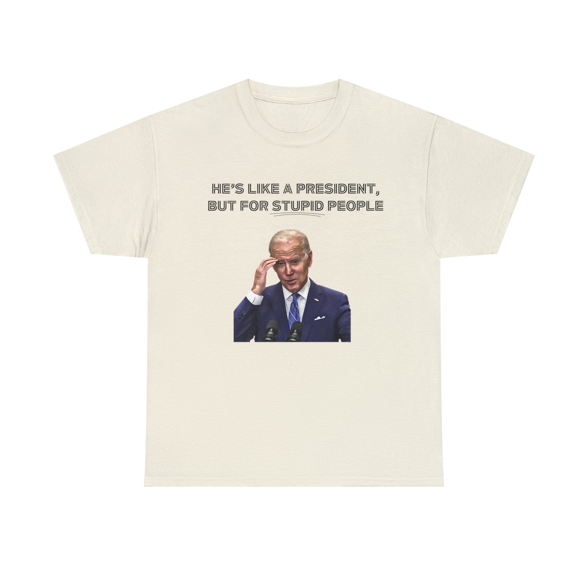 "He's Like A President, But For Stupid People" T-Shirt - Weave Got Gifts - Unique Gifts You Won’t Find Anywhere Else!