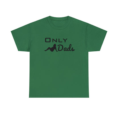 High-quality "Only Dads" cotton tee with tear-away label for dads.